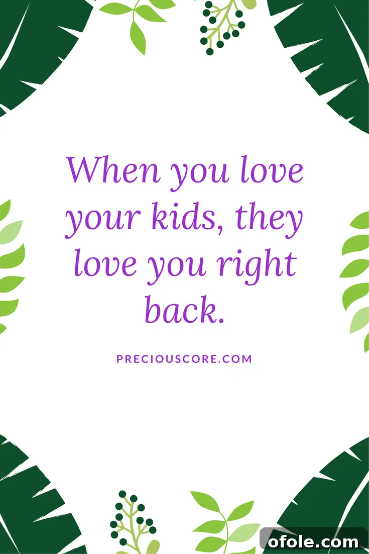 The Transformative Power of Parental Love 2 Parenting quotes - when you love your kids